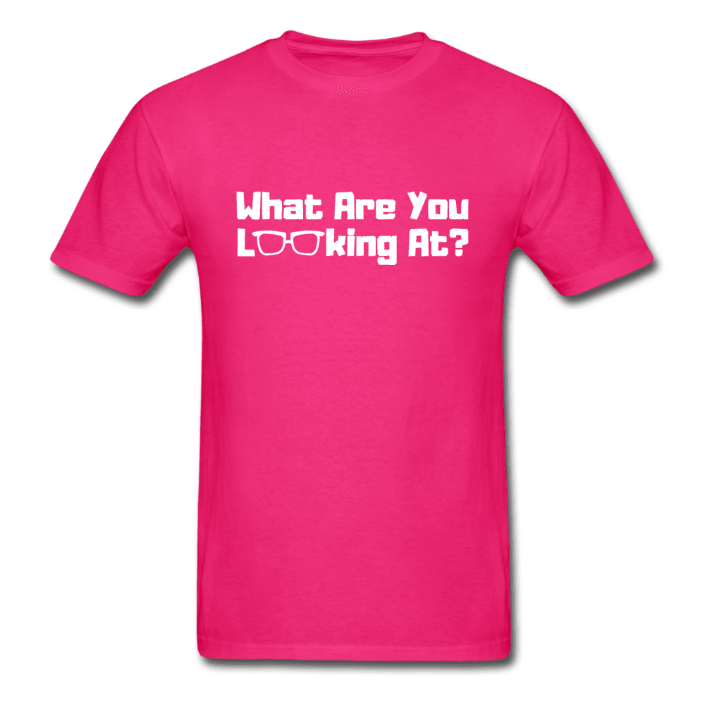 What Are You Looking At? Unisex T-Shirt - fuchsia