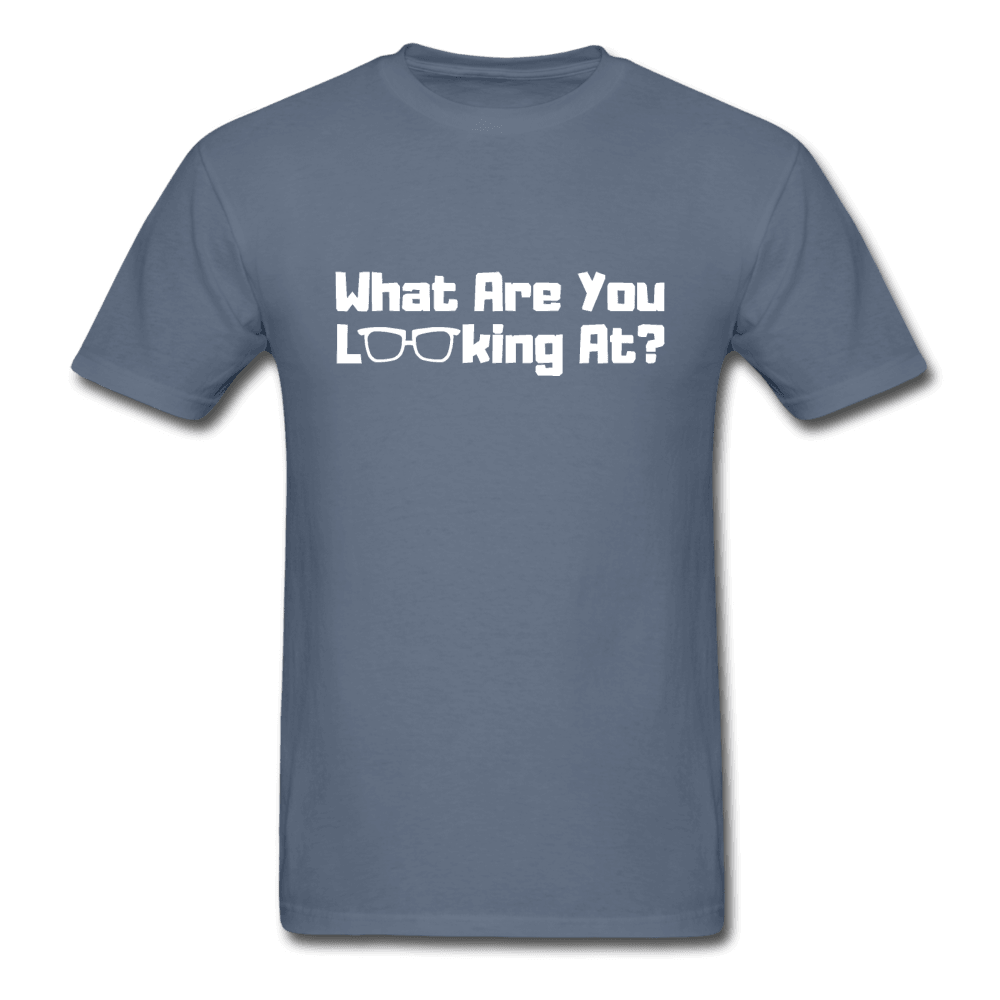 What Are You Looking At? Unisex T-Shirt - denim