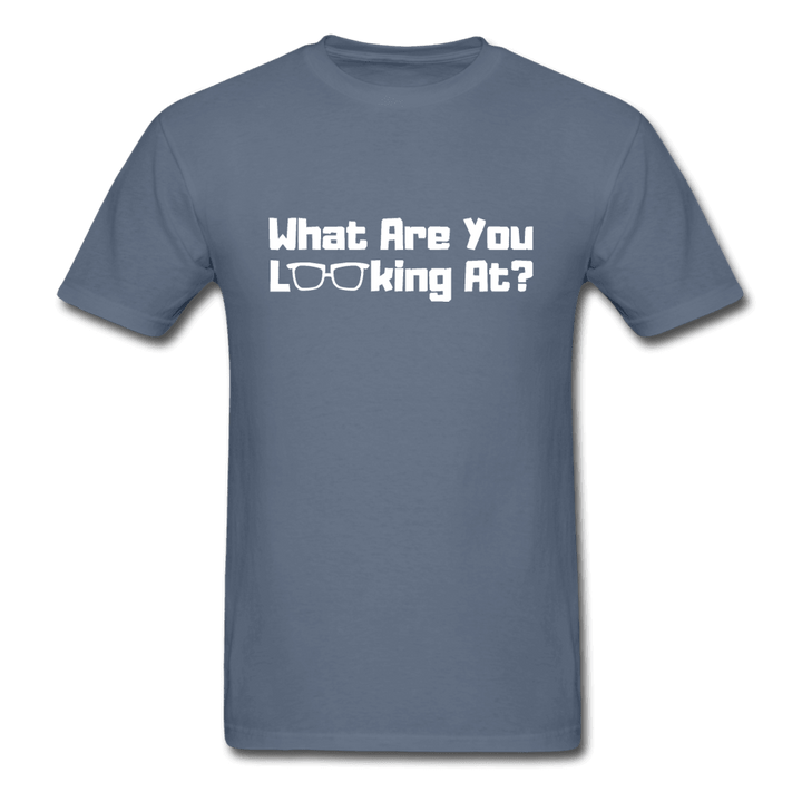 What Are You Looking At? Unisex T-Shirt - denim
