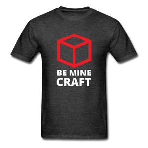Be Mine Craft Unisex T-Shirt - heather black