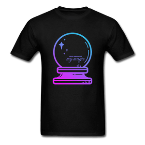 Don't Mess with My Magic Crystal Ball Unisex T-Shirt - black