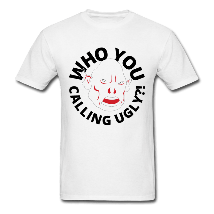 Who You Calling Ugly Ogre Funny Unisex T-Shirt - white