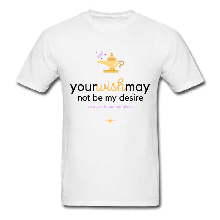 Your Wish May Not Be My Desire Genie Unisex T-Shirt - white