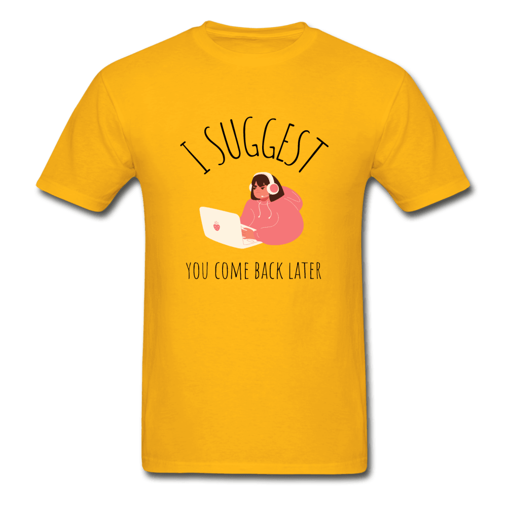 I Suggest You Come Back Later Gamer Girl Ultra Cotton T-Shirt - gold