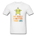 My Pixels R Better Than Yours Star Unisex T-Shirt - white