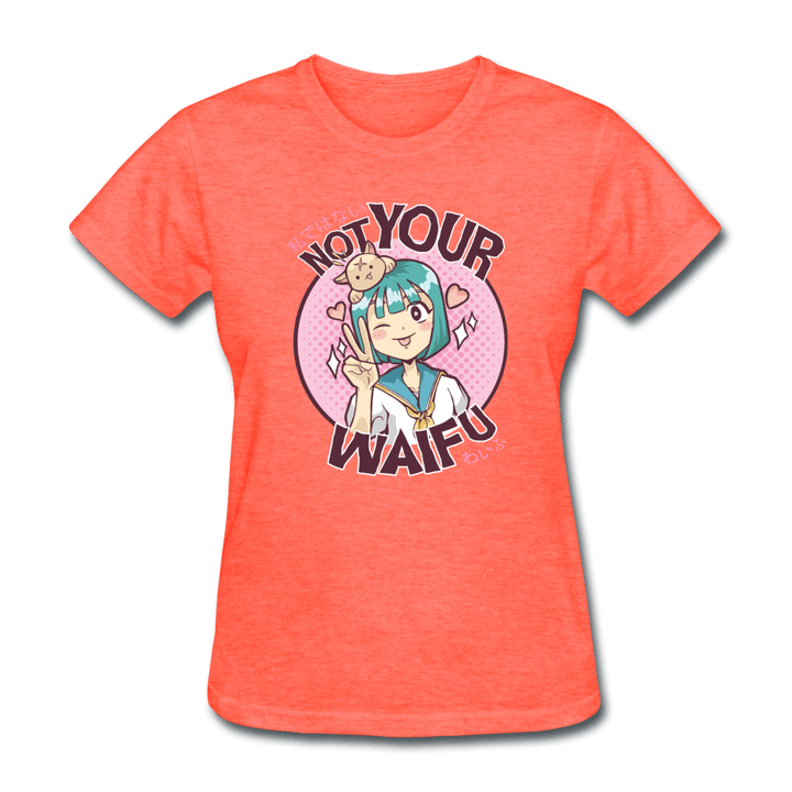Not Your Waifu Anime Lady's T-Shirt - heather coral