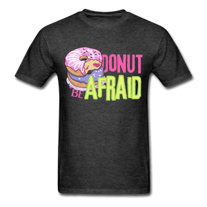 Donut be Afraid Unisex T-Shirt - heather black
