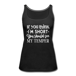 If You Think I'm Short, Check My Temper Funny Girl Tank Top - black