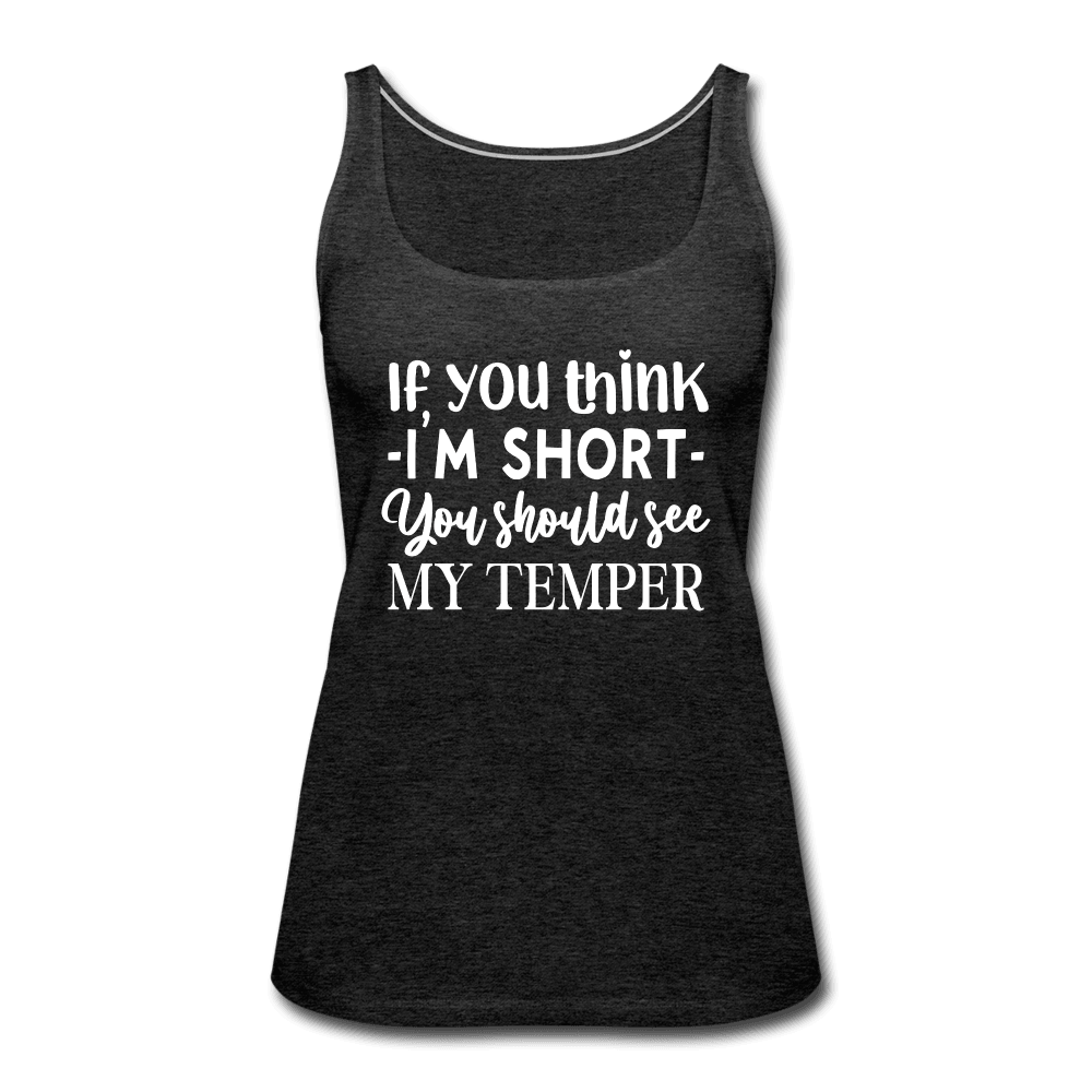 If You Think I'm Short, Check My Temper Funny Girl Tank Top - charcoal grey