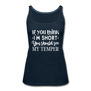 If You Think I'm Short, Check My Temper Funny Girl Tank Top - deep navy
