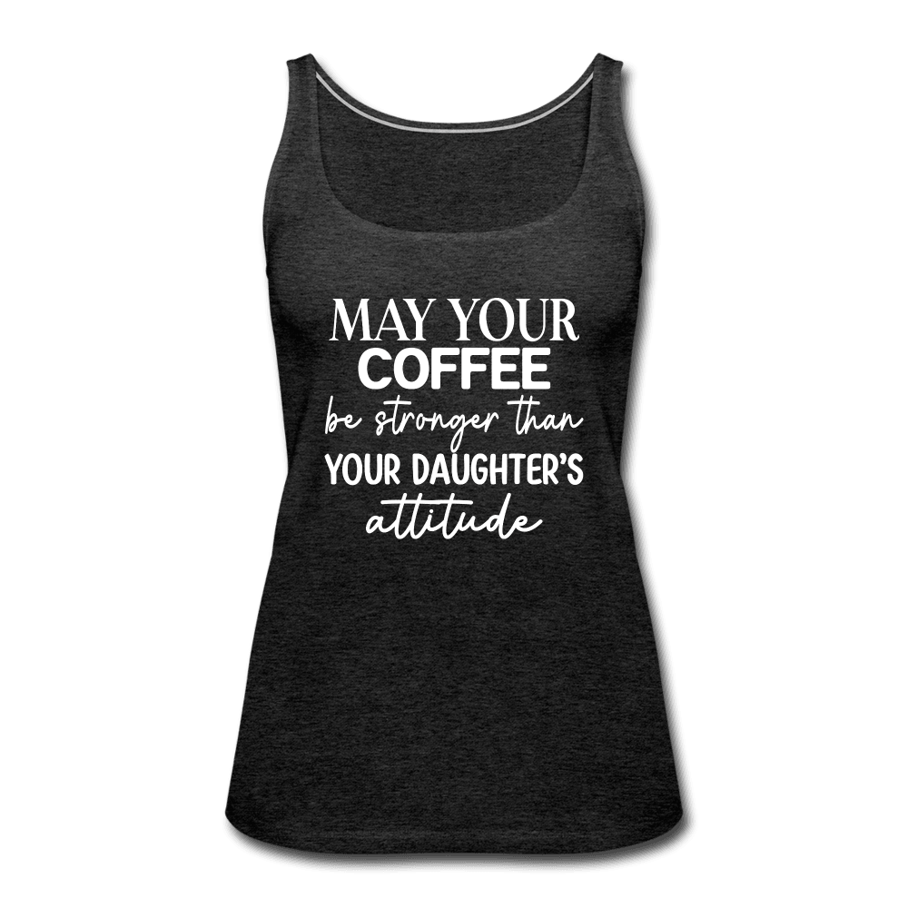 May Your Coffee Be Strong Than Attitude Tank Top - charcoal grey