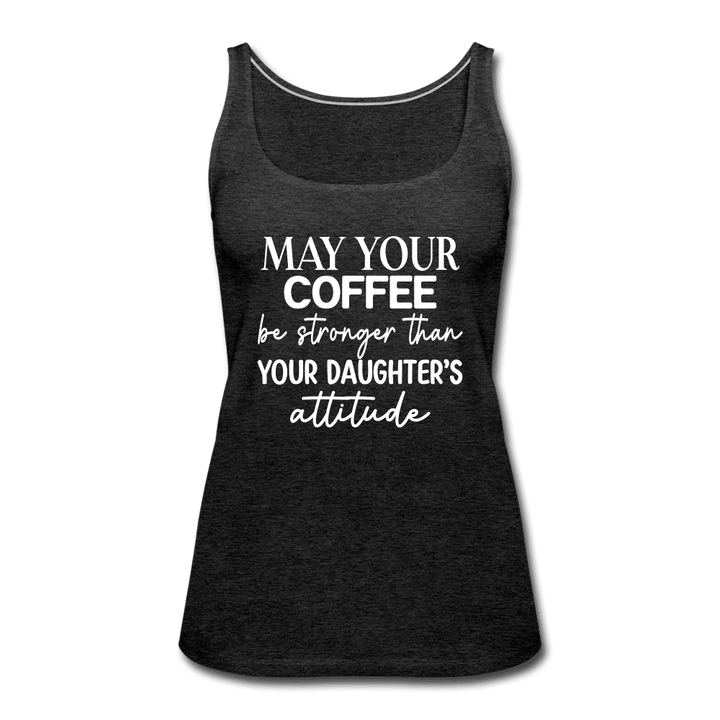 May Your Coffee Be Strong Than Attitude Tank Top - charcoal grey