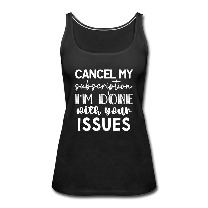 Cancel My Subscription I'm Done Tank Top - black