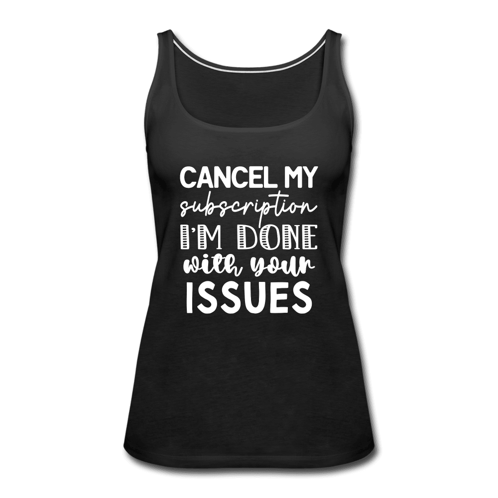 Cancel My Subscription I'm Done Tank Top - black