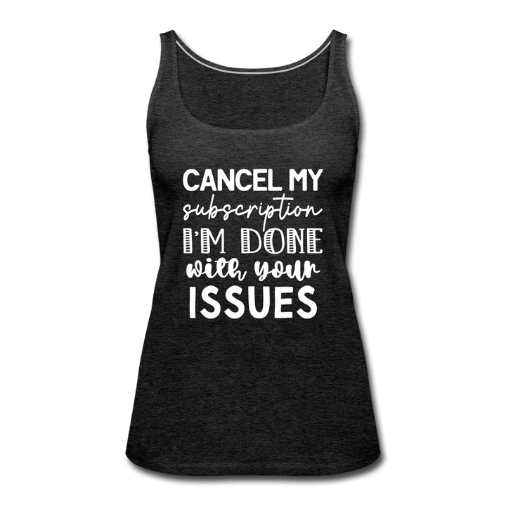 Cancel My Subscription I'm Done Tank Top - charcoal grey