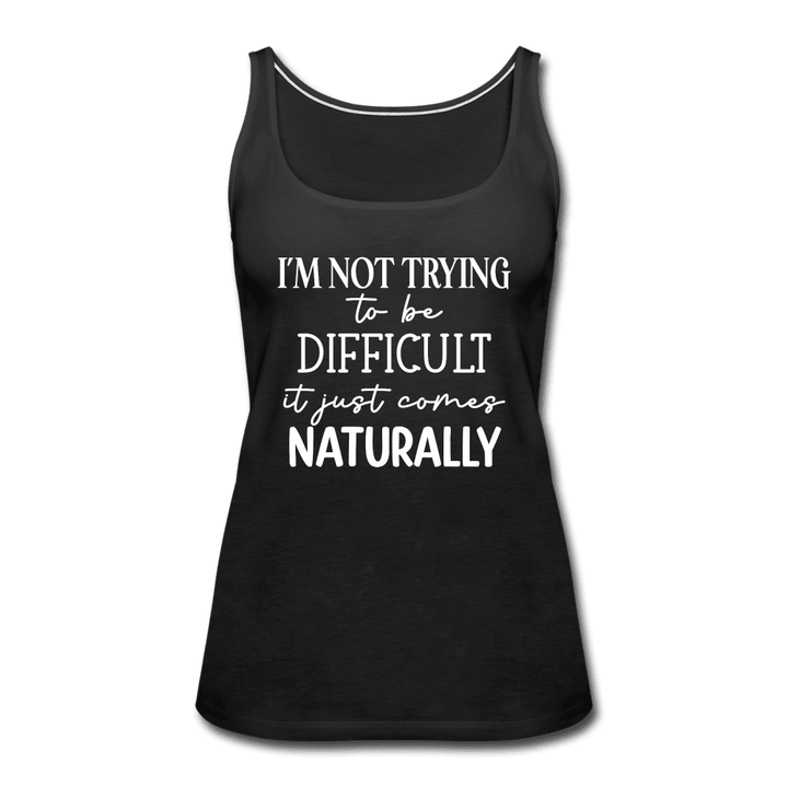 Being Difficult Comes Naturally Funny Tank Top - black