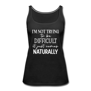 Being Difficult Comes Naturally Funny Tank Top - black
