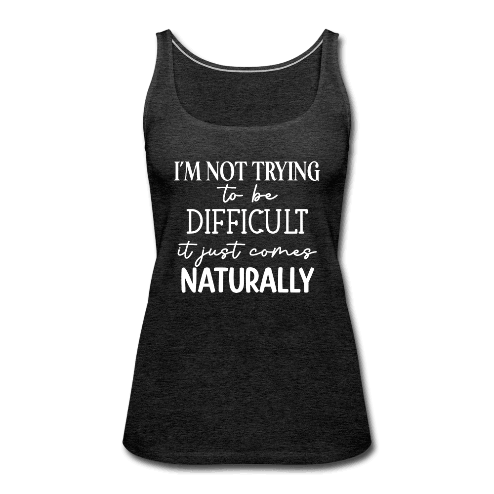Being Difficult Comes Naturally Funny Tank Top - charcoal grey