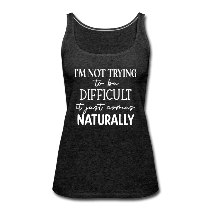 Being Difficult Comes Naturally Funny Tank Top - charcoal grey