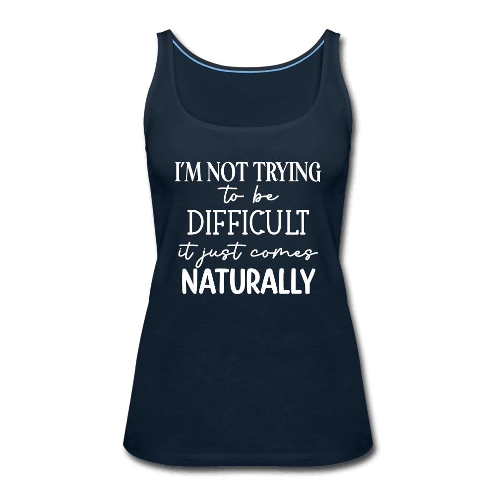 Being Difficult Comes Naturally Funny Tank Top - deep navy