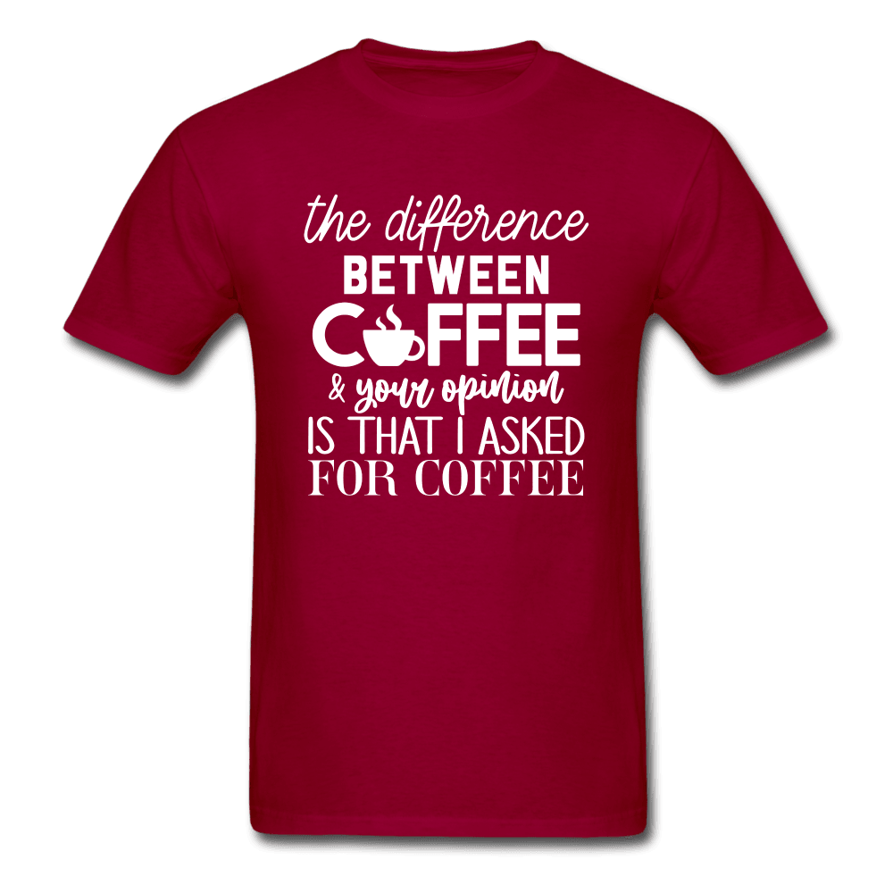 Difference Between Coffee and Opinion Funny Shirt - dark red