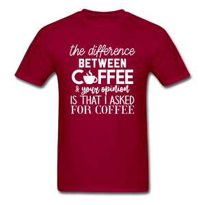 Difference Between Coffee and Opinion Funny Shirt - dark red